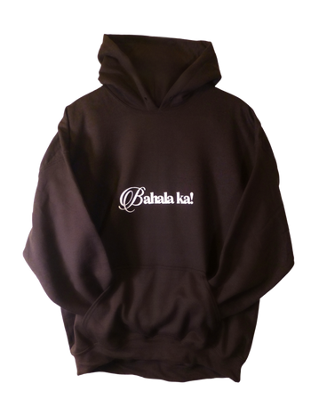 Bahala ka! Hoodie - Filipino Exclusive
